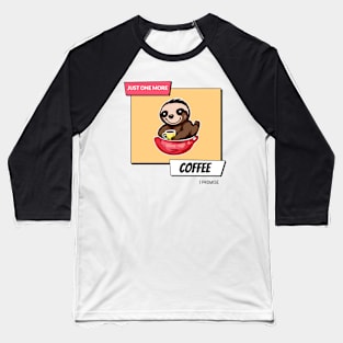 Just Sloth-ing Around with One More Coffee Baseball T-Shirt